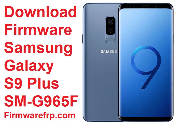 Download Firmware Samsung Galaxy S9 Plus SM-G965F